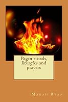 Pagan rituals, liturgies and prayers 1508535191 Book Cover