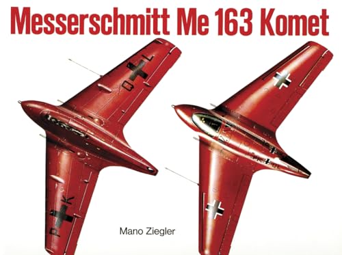 Messerschmitt Me 163 “Komet” Vol.I (Schiffer Military)