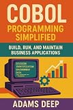COBOL Programming Simplified: Build, Run, and Maintain Business Applications