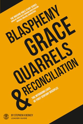 Blasphemy, Grace, Quarrels and Reconciliation: The Intriguing Lives of First Century Disciples - Leader Guide (The OBSCURE Bible Study Series)