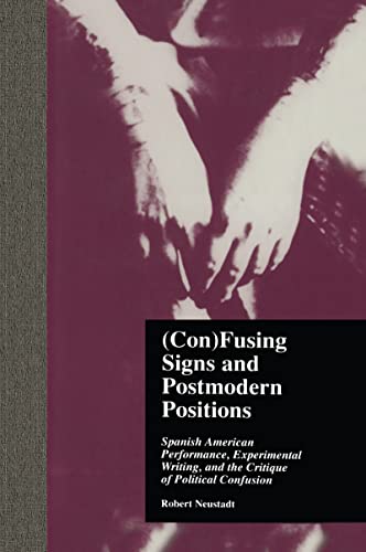 (Con)Fusing Signs and Postmodern Positions: Spanish American Performance, Experimental Writing, and the Critique of Political Confusion (Latin American Studies)