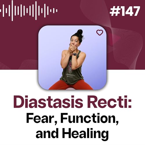 147: Understanding Diastasis Recti: Fear, Function, and Healing Podcast Por  arte de portada
