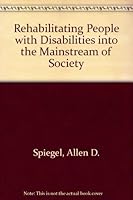 Rehabilitating People With Disabilities into the Mainstream of Society 0815508395 Book Cover
