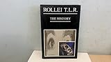 Rollei Tlr: The History : The Complete Book on the Origins of Twin-Lens Photography