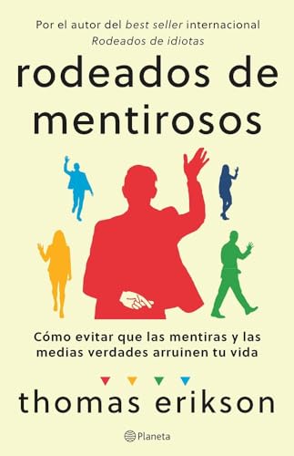 Rodeados de mentirosos: Cómo evitar que las mentiras y las medias verdades arruinen tu vida (No ...