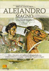 Breve Historia De Alejandro El Magno / The Ways of Alexander the Great: Vida Y Hazanas Del Valiente Y Despiadado Rey, El Mas Brillante Estratega ... World (Breve Historia / Brief History)