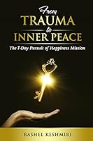 From Trauma to Inner Peace: The 7-Day Pursuit of Happiness Mission 1517512220 Book Cover