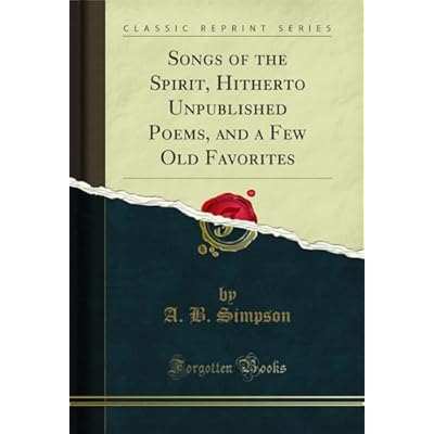 Songs of the Spirit, Hitherto Unpublished Poems, and a Few Old Favorites