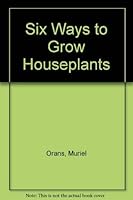Six Ways to Grow House Plants 0884530116 Book Cover