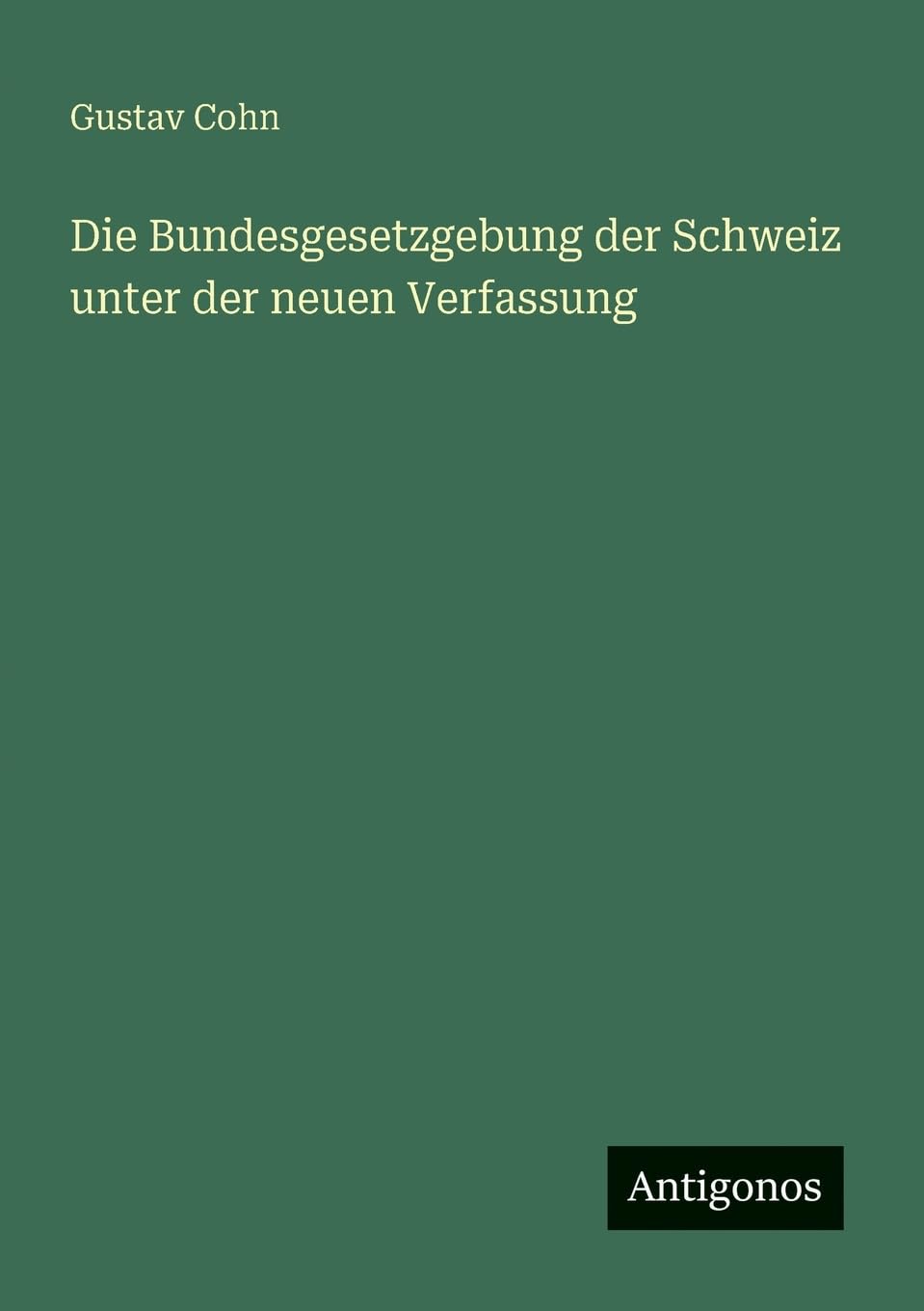 Die Bundesgesetzgebung der Schweiz unter der neuen Verfassung