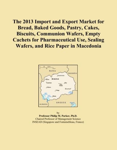 The 2013 Import and Export Market for Bread, Baked Goods, Pastry, Cakes, Biscuits, Communion Wafers, Empty Cachets for Pharmaceutical Use, Sealing Wafers, and Rice Paper in Macedonia