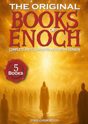 The Original Books of Enoch - Complete and Illustrated Apocrypha Version: Exploring the Five Most Enigmatic Scriptures of the Ethiopian Bible