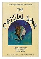 The Crystal Ship : Three Original Novellas of Science Fiction / by Vonda N. McIntyre, Martha [I. E. Marta] Randall, Joan D. Vinge ; Edited and with an Introduction by Robert Silverberg B0026Q085S Book Cover