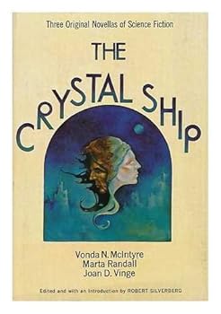 The Crystal Ship : Three Original Novellas of Science Fiction / by Vonda N. McIntyre, Martha [I. E. Marta] Randall, Joan D. Vinge ; Edited and with an Introduction by Robert Silverberg
