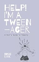 Help! I'm a Tweenager.: A Girls Guide to Puberty 1546465146 Book Cover