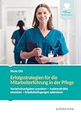 Erfolgsstrategien für die Mitarbeiterführung in der Pflege: Vorbehaltsaufgaben zuordnen – Assistenzkräfte einsetzen - Arbeitsbedingungen optimieren (Pflege Management)
