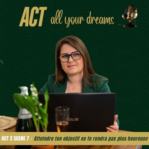 Act 2 scene 7 - Atteindre ton objectif ne te rendra pas plus heureuse
