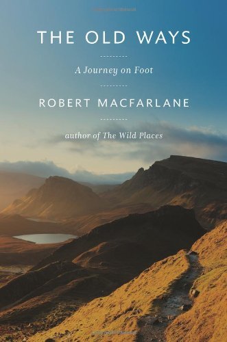 Best Books The Old Ways A Journey On Foot By Robert Macfarlane 2012 10 11 Free Access Gamitopica R E Kr