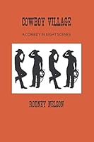 Cowboy Village : A Comedy in Eight Scenes 1733597948 Book Cover