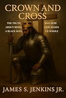 Crown and Cross: The Truth About Being a Black Men and How God Makes Us Whole B0F8P82B7G Book Cover