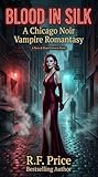  Blood in Silk: A Romantasy that has Vampires: Blood & Neon Universe - The Blood & Silk Vampire Romantasy Series Book 1 (Blood & Silk Romantasy that has Vampires Series) (English Edition)