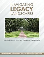 Navigating Legacy Landscapes: A Modern Guide To Estate Planning In Louisiana B0CQP3ST5J Book Cover