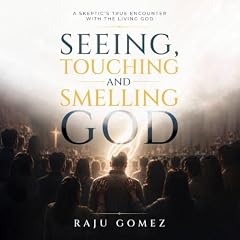 Seeing, Touching, and Smelling God Audiobook By Raju Gomez cover art