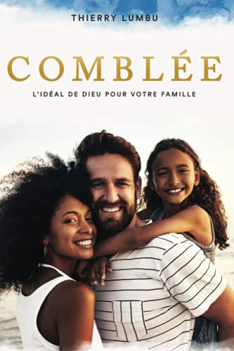 Comblée: L'idéal de Dieu pour votre famille (French Edition) Comblée: L'idéal de Dieu pour votre famille (French Edition)