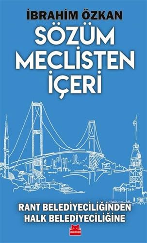 Sözüm Meclisten İçeri: Rant Belediyeciliğinden Halk Belediyeciliğine