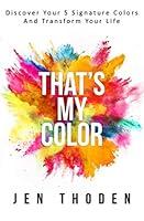 That's My Color!: Discover Your 5 Signature Colors And Transform Your Life 1717844731 Book Cover