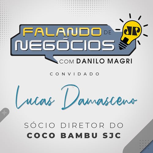 Falando de Negócios com Lucas Damasceno, Sócio Diretor do Coco Bambu Podcast Por capa