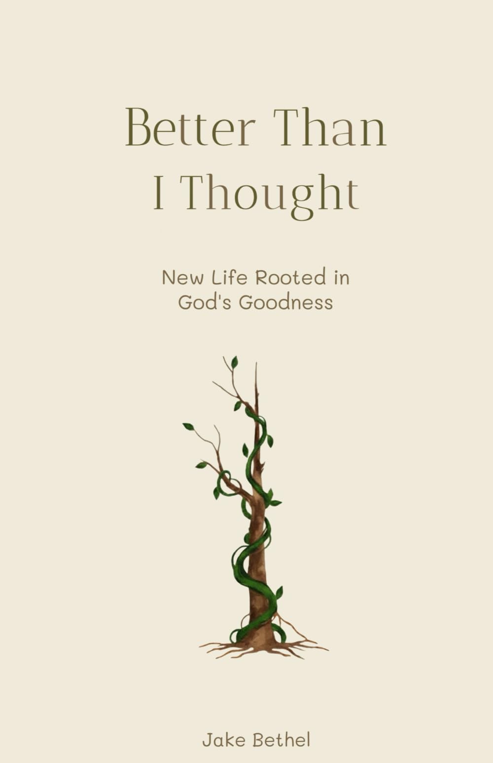 Better Than I Thought: New Life Rooted in God's Goodness