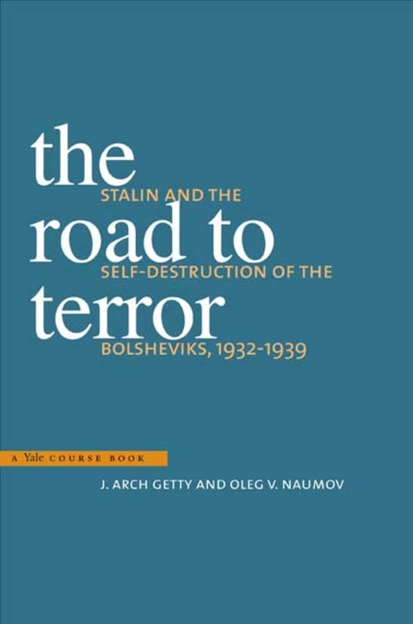 The Road to Terror: Stalin and the Self-Destruction of the Bolsheviks, 1932-1939 (Annals of Communism Series)