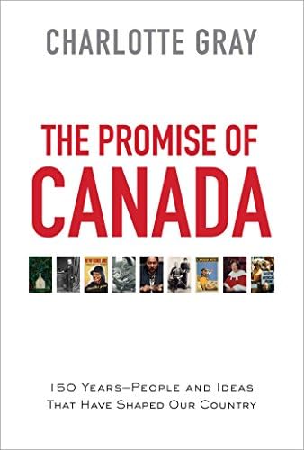 The Promise of Canada: 150 Years--People and Ideas That Have Shaped Our Country Hardcover โ October 18, 2016