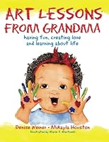 Art Lessons from Grandma: Having Fun, Creating Love, and Learning About Life 0988437414 Book Cover