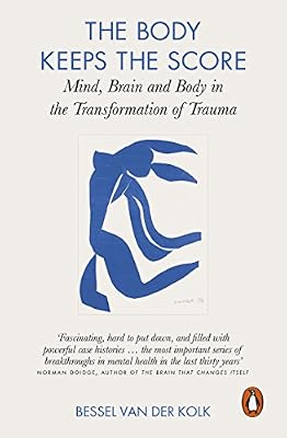 The Body Keeps the Score: Brain, Mind, and Body in the Healing of Trauma