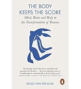 The Body Keeps the Score: Mind, Brain and Body in the Transformation of Trauma