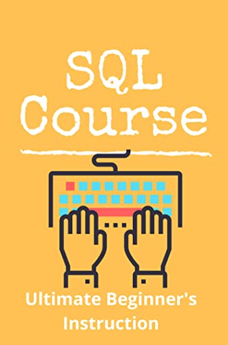 SQL Course: Ultimate Beginner's Instruction