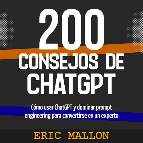 Eric Mallon - 200 consejos de ChatGPT [200 ChatGPT Tips]
