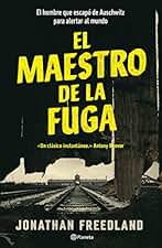 El maestro de la fuga: El hombre que escapó de Auschwitz para alertar el mundo (No Ficción)