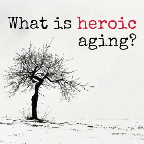 What is heroic aging? Podcast Por  arte de portada