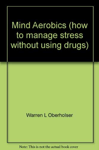 Mind Aerobics (how to manage stress without using drugs)      Paperback – January 1, 1992