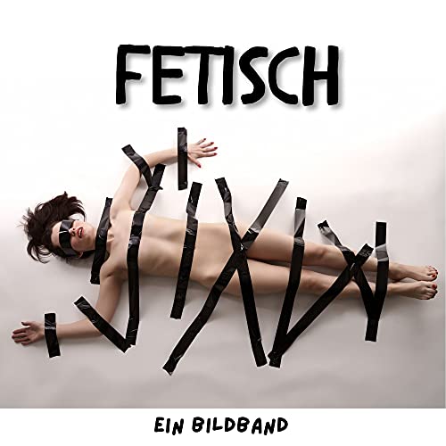 Fetisch: Ein Bildband