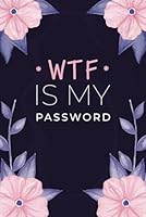 WTF Is My Password: Pocket alphabetical password organizer logbook/password book/Personal Internet Address & Password LogBook Keeper/ password book small "6 x 9” B096HRQ3G6 Book Cover