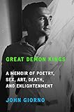 Great Demon Kings: A Memoir of Poetry, Sex, Art, Death, and Enlightenment