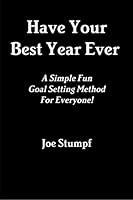 Have Your Best Year Ever: A Simple Fun Goal Setting Method For Everyone! 1507714017 Book Cover