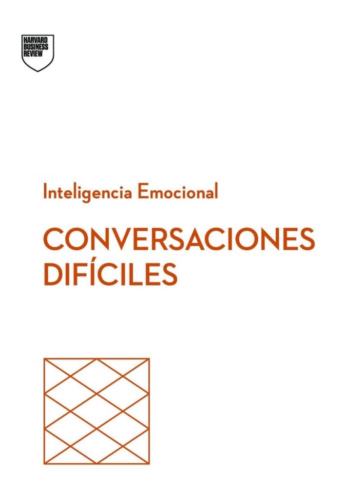 Conversaciones difíciles. Serie Inteligencia Emocional HBR (Having difficult conversations Spanish Edition)