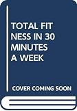 Total Fitness in 30 Minutes a Week