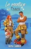 La mentira de Travis.: Comedia romántica, con proximidad forzosa, enemies to lovers y slow burn. (NEW ADULT) Romcom. (MENTIRAS - Novelas románticas new adult nº 4)