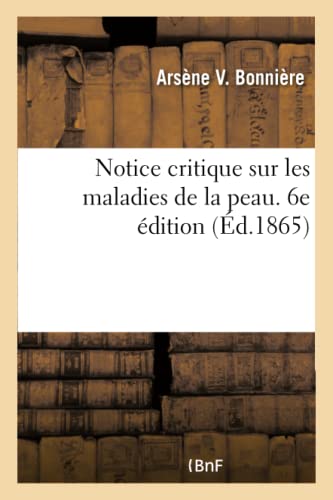 Notice critique sur les maladies de la peau. 6e édition (French Edition)